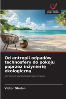 Od entropii odpadów technosfery do pokoju poprzez inzynierie ekologiczna (Polish Edition) 6630408292 Book Cover