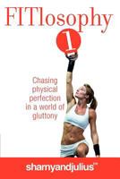 FITlosophy 1: Chasing physical perfection in a world of gluttony 0987142828 Book Cover
