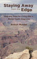 Staying Away from the Edge: Help and Hope for Living after a Mental Health Diagnosis B0CW2KQGL4 Book Cover