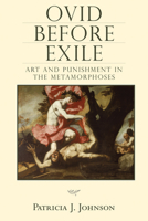 Ovid before Exile: Art and Punishment in the Metamorphoses 029922404X Book Cover