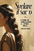 Svelare il Sacro: Le Donne che Hanno Plasmato la Storia Biblica (Italian Edition) B0FM3DP8ZX Book Cover