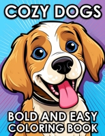 Cozy Dogs: Bold And Easy Dog Coloring Book For Adults And Seniors B0CL4NZWZK Book Cover