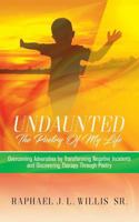 Undaunted: Overcoming Adversities by Transforming Negative Incidents and Discovering Therapy Through Poetry 1945558687 Book Cover