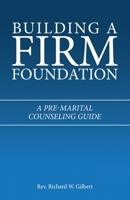 Building a Firm Foundation: A Pre-Marital Counseling Guide 166424171X Book Cover