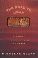The Road to Ubar: Finding the Atlantis of the Sands 039587596X Book Cover