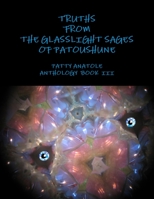 Truths from the Glasslight Sages of Patoushune 1300458909 Book Cover