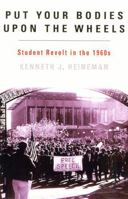 Put Your Bodies Upon the Wheels: Student Revolt in the 1960s (The American Ways Series) 1566633524 Book Cover