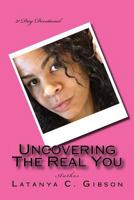 Uncovering the Real You: 21 Day Devotional 1729658946 Book Cover
