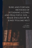 Sure and Certain Methods of Attaining a Long and Healthful Life. ... Made English by W. Jones Volume No.3 1017054746 Book Cover