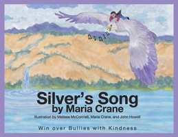 Silver's Song: Winning Over Bullies With Kindness 1078725942 Book Cover