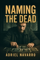NAMING THE DEAD: Exploring the Hidden Truths Behind Unidentified Victims and the Unyielding Efforts to Bring Their Stories to Light B0FLWPL12P Book Cover