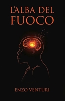 L'Alba del Fuoco: Come la domesticazione del fuoco ha accelerato l'evoluzione umana e forgiato le basi della civiltà (Italian Edition) B0FQ5J6PSK Book Cover