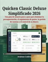 Quicken Classic Deluxe simplificado 2026: Una guía de usuario paso a paso para dominar la presupuestación, el seguimiento de gastos, la gestión de cuentas y el control de su dinero. (Spanish Edition) B0GLGB8NB5 Book Cover