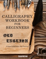 Calligraphy Workbook for Beginners: Old English 2.0mm Calligraphy Pen Practice B08R7C2LN8 Book Cover