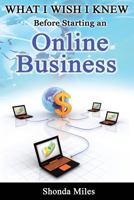 What I wish I knew before starting an Online Business: 50 tips to Starting an Online Business 1533537070 Book Cover