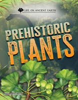 Prehistoric Plants (Life On Ancient Earth) 1668974517 Book Cover