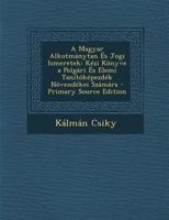 A Magyar Alkotmánytan És Jogi Ismeretek: Kézi Könyve a Polgári És Elemi Tanítóképezdék Növendékei Számára - Primary Source Edition 1293291897 Book Cover