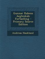 Gunnar Rabens Aegteskab: Fortaelling - Primary Source Edition 1021556130 Book Cover