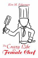 The Crazy Life of a Female Chef 1483635406 Book Cover