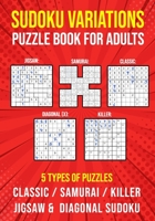 Sudoku Variations Puzzle Book for Adults: Killer, Samurai, Jigsaw, Diagonal X and Classic Sudoku Variants Logic Puzzlebook | Easy to Hard B08H566GXC Book Cover