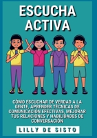 Escucha activa: Cómo escuchar de verdad a la gente, aprender técnicas de comunicación efectivas, mejorar tus relaciones y habilidades de conversación 841123584X Book Cover