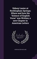 Sidney Lanier at Rockingham Springs: Where and How the Science of English Verse Was Written 1346640084 Book Cover
