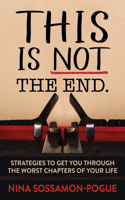 This Is Not 'the End': Strategies to Get You Through the Worst Chapters of Your Life 1642798061 Book Cover