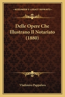 Delle Opere Che Illustrano Il Notariato (1880) 1160065187 Book Cover