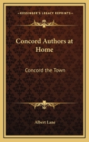 Concord Authors At Home: Concord The Town 1432685260 Book Cover