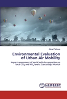 Environmental Evaluation of Urban Air Mobility: Impact assessment of aerial vehicles operation on local CO2 and NOx levels. Case study: Munich 6202514566 Book Cover