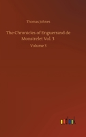 The Chronicles of Enguerrand de Monstrelet Vol. 3: Volume 3 3752420715 Book Cover