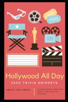 Hollywood All Day: 2500 Trivia Snippets about the great Actors, Movies, Directors, Short Films, and Film Festivals B091FPHMV4 Book Cover