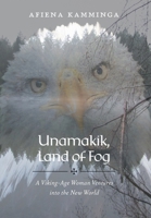Unamakik, Land of Fog: A Viking-Age Woman Ventures into the New World 1525577085 Book Cover