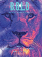 B.O.L.D Break out of Lukewarm Days, Become Bold in a Fallen World B0GPYDL6NC Book Cover