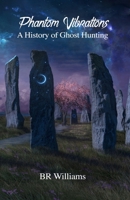 Phantom Vibrations: A History of Ghost Hunting B0BYH41PFG Book Cover
