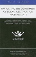 Navigating the Department of Labor's Certification Requirements: Leading Lawyers on Key Stages in the Certification Process, the Role of Employers, and Recent Trends and Developments 0314206108 Book Cover