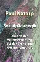 Sozialp�dagogik: Theorie Der Willenserziehung Auf Der Grundlage Der Gemeinschaft 3741113824 Book Cover