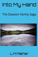 Into My Hand: The Dawson Family Saga 1543017592 Book Cover