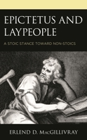 Epictetus and Laypeople: A Stoic Stance toward Non-Stoics 1793618259 Book Cover