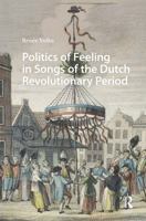 Politics of Feeling in Songs of the Dutch Revolutionary Period (Song Studies) 9463727396 Book Cover