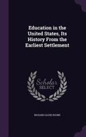 Education in the United States, Its History from the Earliest Settlements, Inter 1162947233 Book Cover