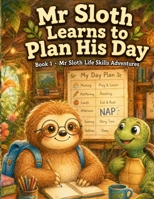 Mr Sloth Learns to Plan His Day Book 1 Life Skills Adventures: coping skill for kids B0H6GCKSWN Book Cover