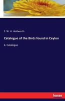 Catalogue of the Birds Found in Ceylon 3741114340 Book Cover