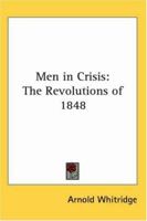 Men in Crisis: the Revolutions of 1848 1014274303 Book Cover