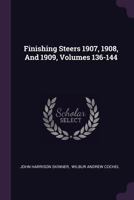 Finishing Steers 1907, 1908, And 1909, Volumes 136-144 1378376390 Book Cover