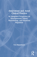 Attachment and Adult Clinical Practice: An Integrated Perspective on Developmental Theory, Neurobiology, and Emotional Regulation 0367548542 Book Cover