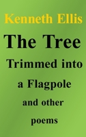 The Tree Trimmed into a Flagpole and other poems 1739841409 Book Cover