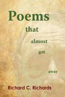 Poems That Almost Got Away: Poems Concerning Death and Life 1535300299 Book Cover