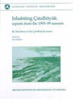 Inhabiting Çatalhöyuk: Reports from the 1995-99 Seasons [With CD] 1902937228 Book Cover