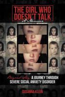 The Girl Who Doesn't Talk: Beyond Shy: A Journey Through Severe Social Anxiety Disorder 1475964668 Book Cover